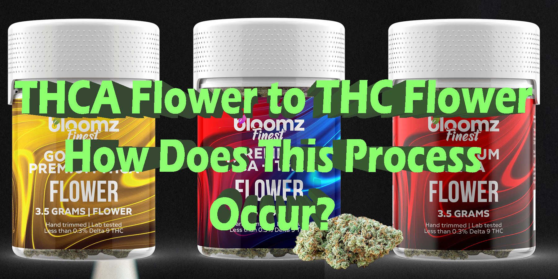 THCA Flower to THC Flower How Does This Process Occur HowToGetNearMe BestPlace LowestPrice Coupon Discount For Smoking Best Brand D9 D8 THCA Indoor Good Binoid.