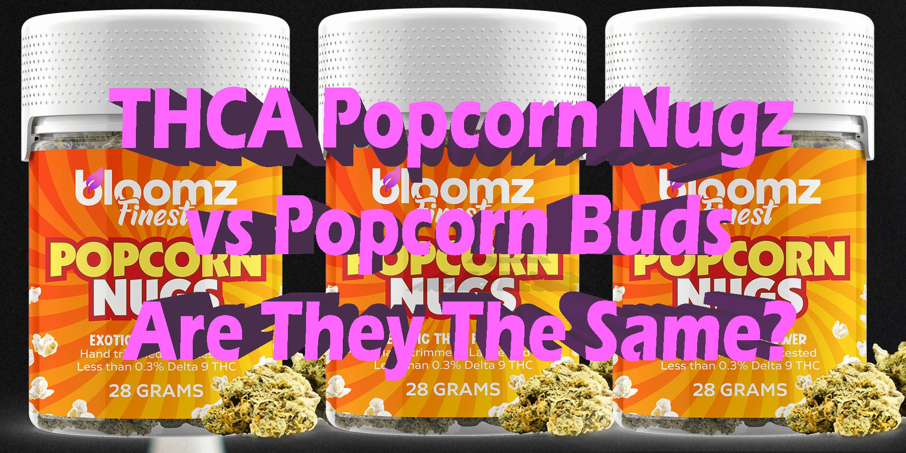 THCA Popcorn Nugz vs Popcorn Buds Are They The Same Coupon Discount For Smoking Best Brand THCA Indoor Biniod.