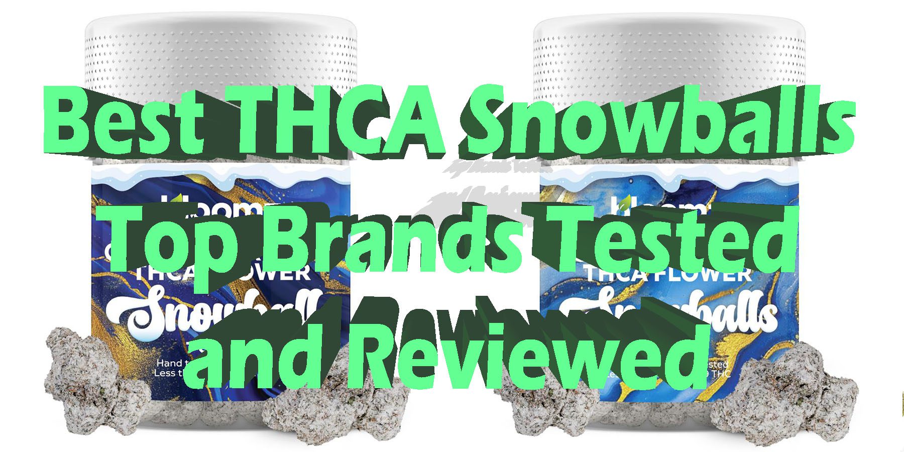 Best THCA Snowballs Top Brands Tested and Reviewed HowToGetNearMe BestPlace LowestPrice Coupon Discount For Smoking Best Brand.