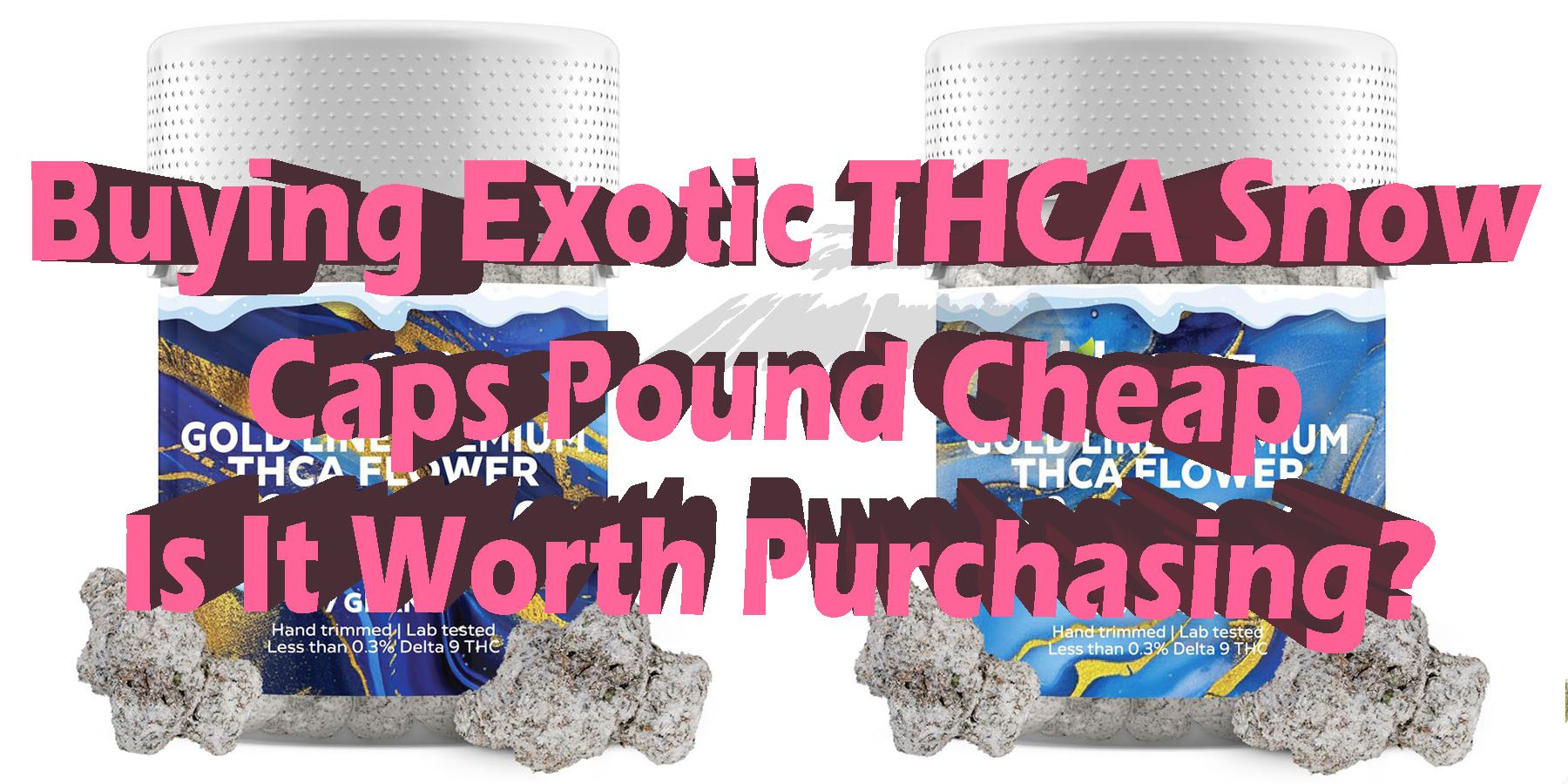 Buying Exotic THCA Snow Caps Pound Cheap Is It Worth Purchasing HowToGetNearMe BestPlace LowestPrice Coupon Discount For Smoking Best Brand.