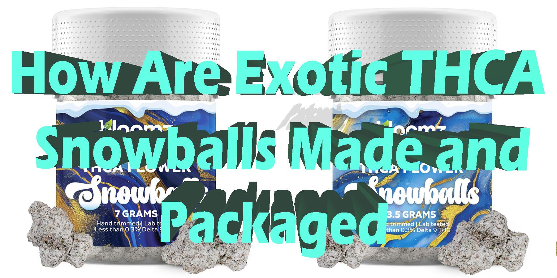 How Are Exotic THCA Snowballs Made and Packaged HowToGetNearMe BestPlace LowestPrice Coupon Discount For Smoking Best Brand