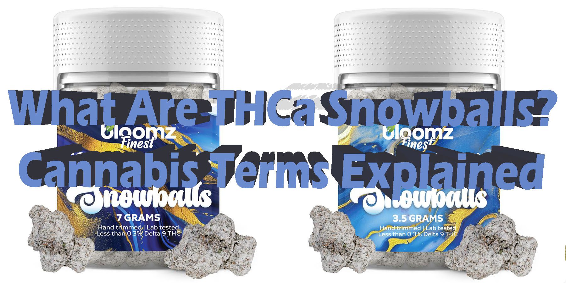 What Are THCa Snowballs Cannabis Terms Explained HowToGetNearMe BestPlace LowestPrice Coupon Discount For SmokingUnder Control Binoid.